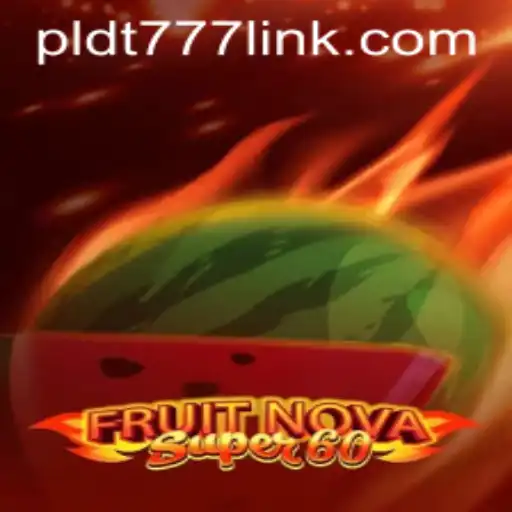 Exploring the Captivating World of FruitNovaSuper60 with PLDT777